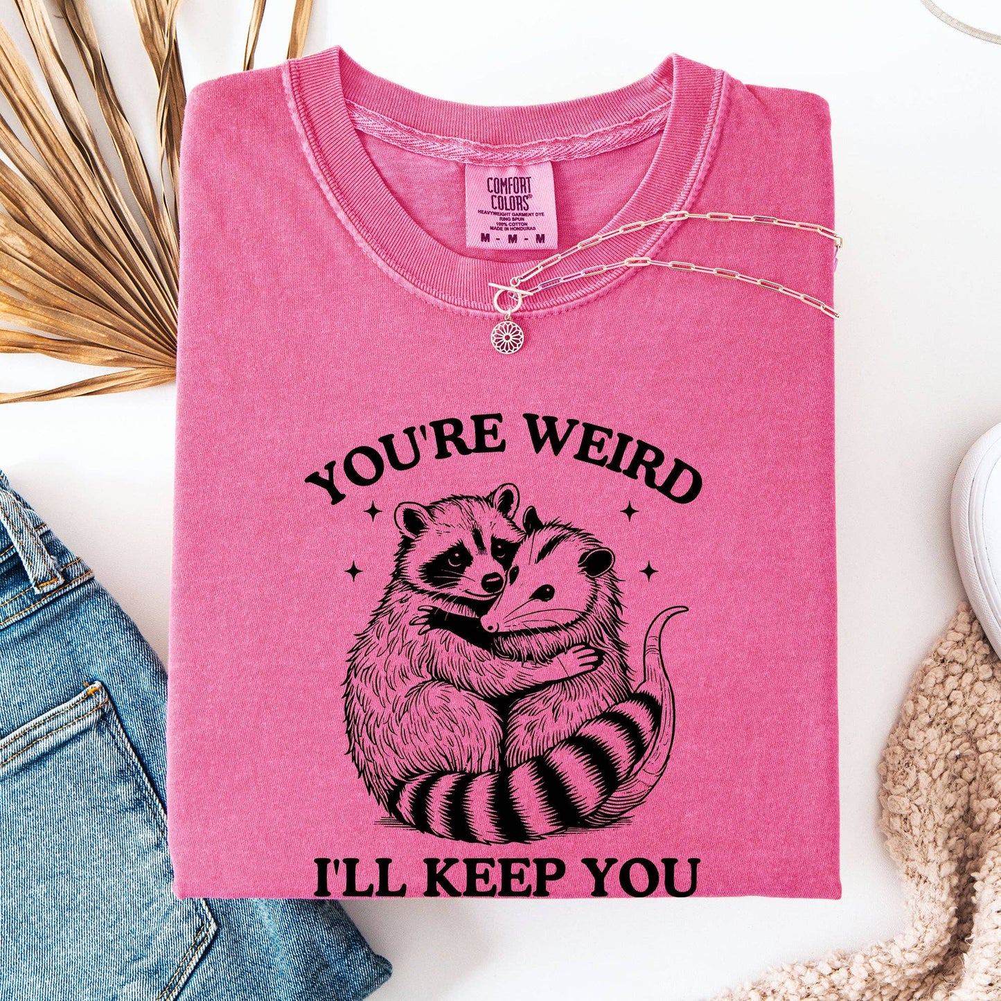 You're Weird, I'll Keep You, Raccoon Possum Sarcastic Tshirt