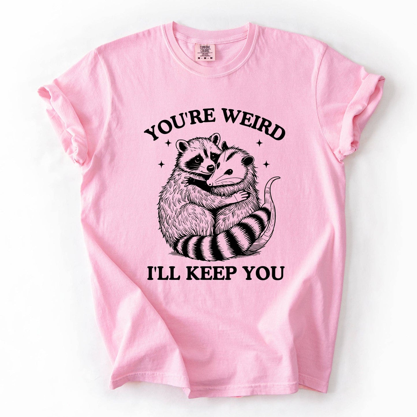 You're Weird, I'll Keep You, Raccoon Possum Sarcastic Tshirt