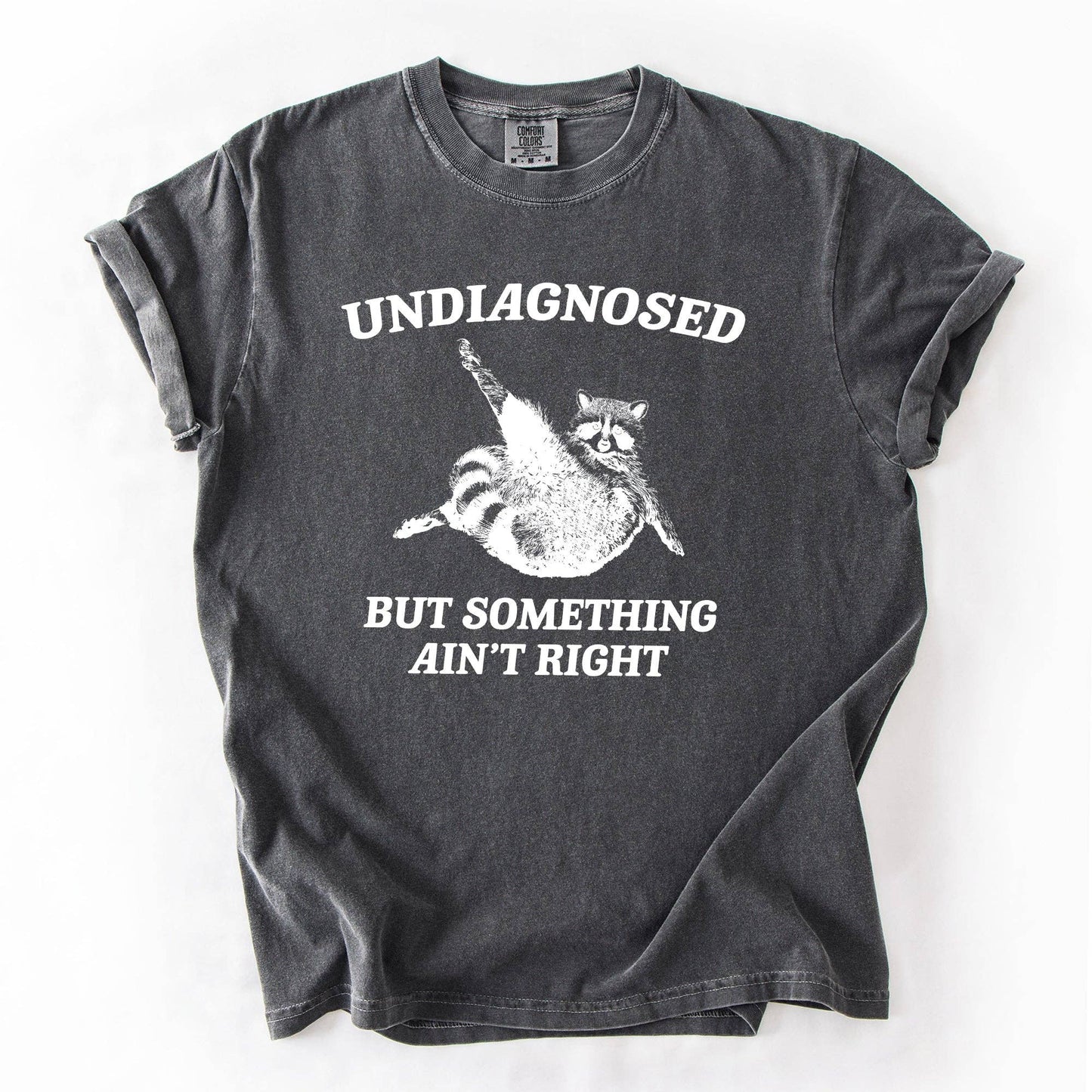 Undiagnosed, But Something Ain't Right, Raccoon Tshirt