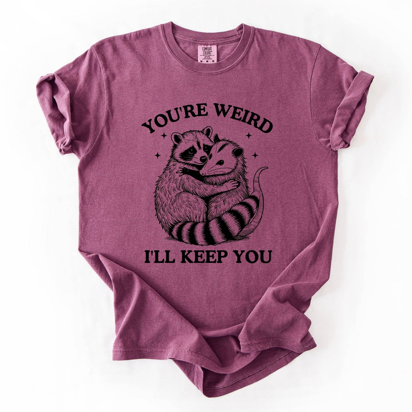 You're Weird, I'll Keep You, Raccoon Possum Sarcastic Tshirt
