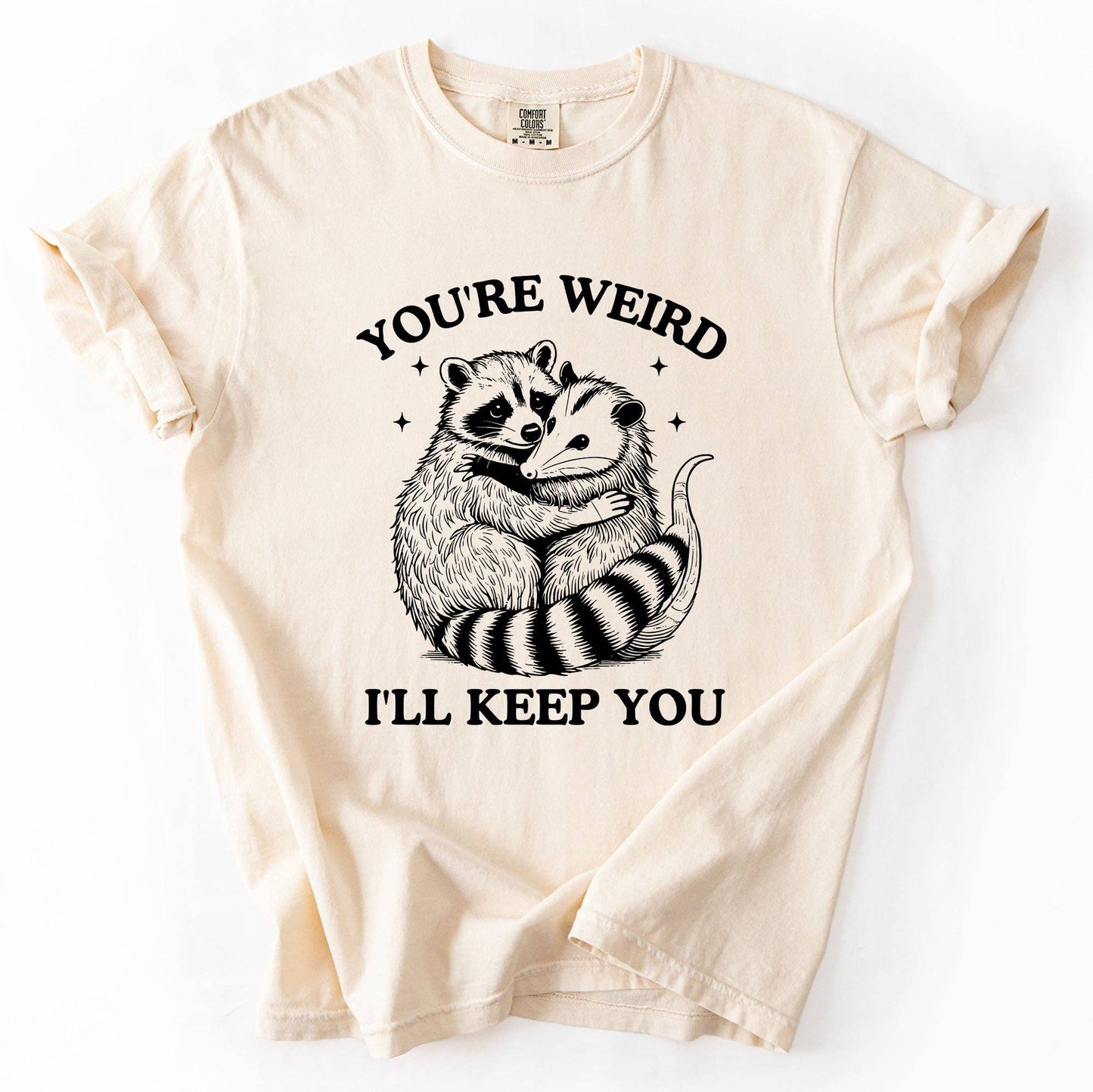 You're Weird, I'll Keep You, Raccoon Possum Sarcastic Tshirt