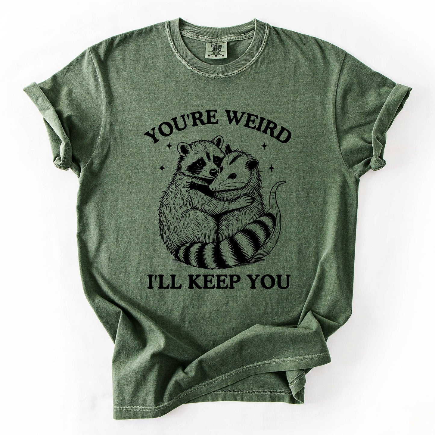 You're Weird, I'll Keep You, Raccoon Possum Sarcastic Tshirt