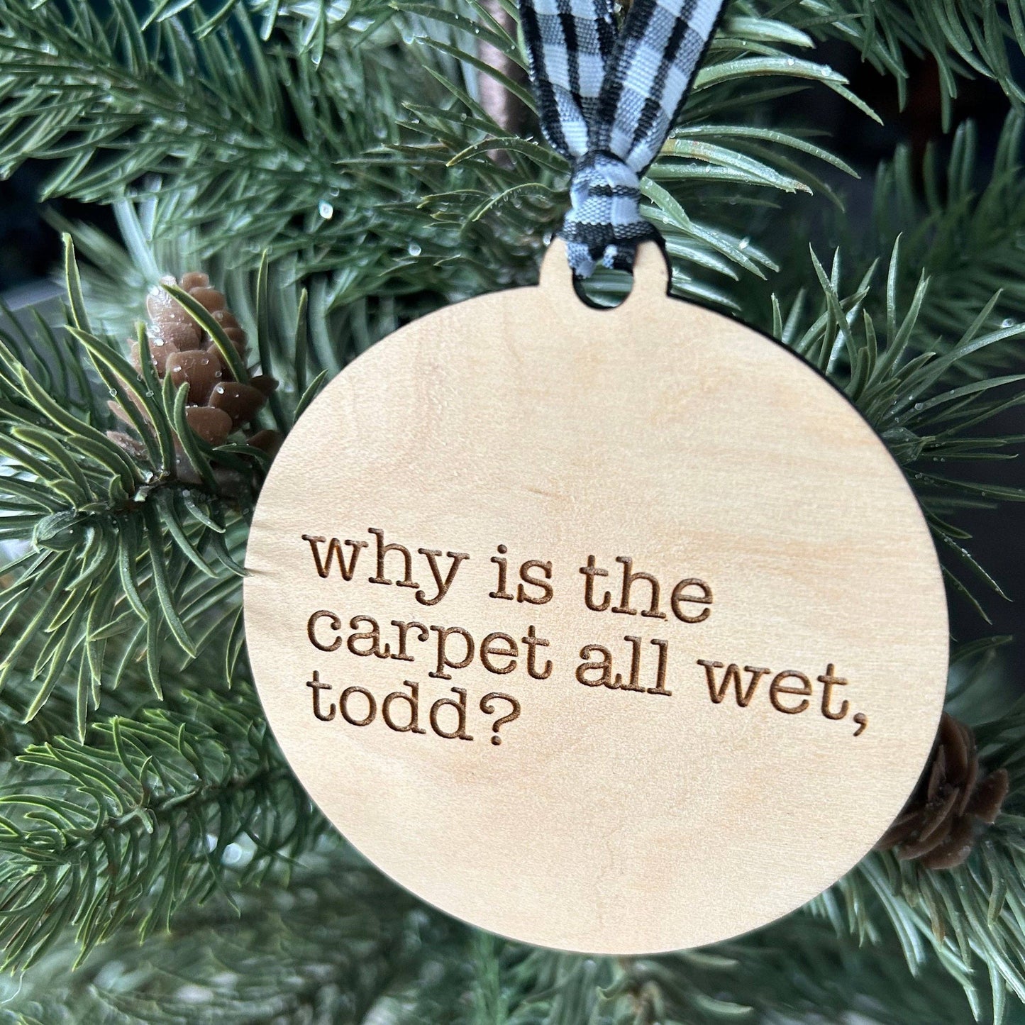 Why is the carpet all wet, Todd? I don’t know, Margo! - 3 inch double sided ornament