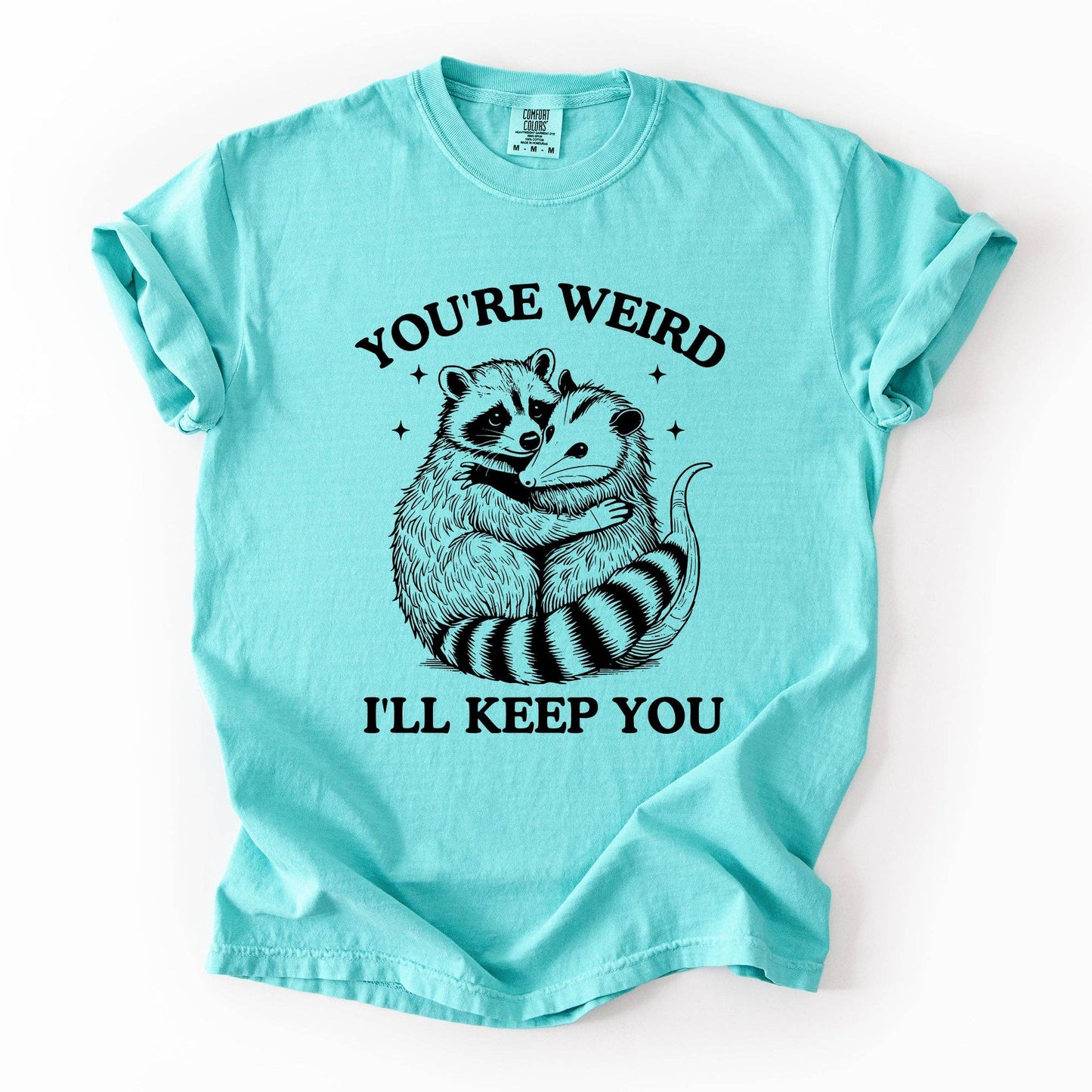You're Weird, I'll Keep You, Raccoon Possum Sarcastic Tshirt