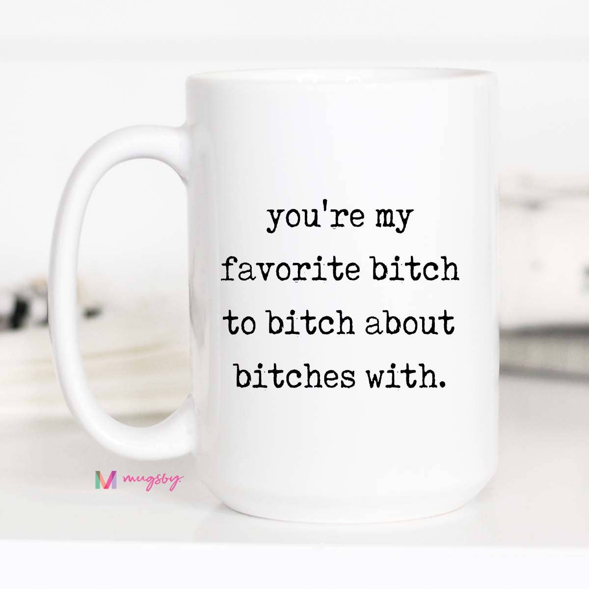 Funny Friendship Mug Favorite Bitch Ceramic Coffee Mug