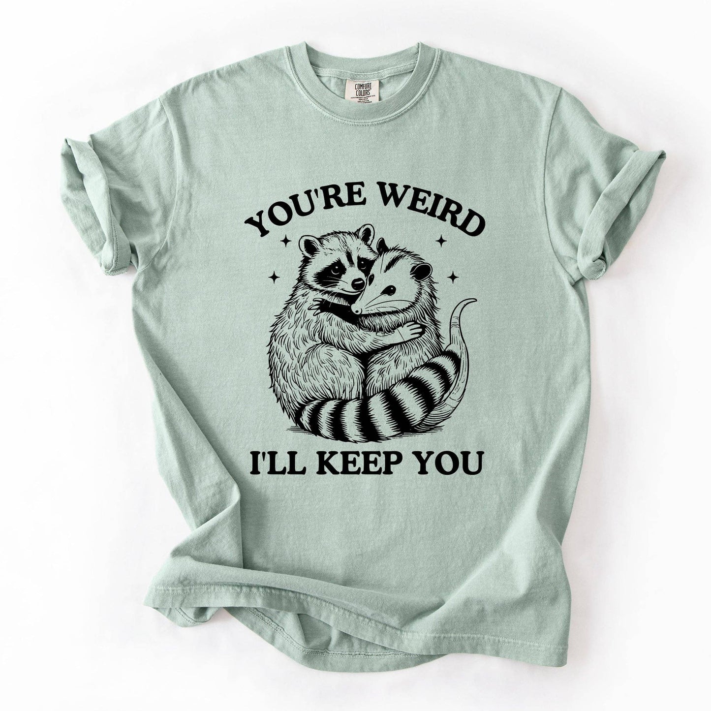 You're Weird, I'll Keep You, Raccoon Possum Sarcastic Tshirt