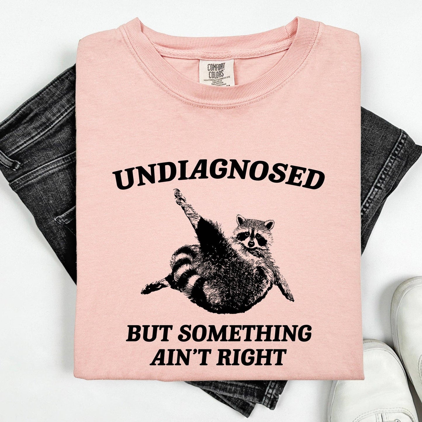 Undiagnosed, But Something Ain't Right, Raccoon Tshirt