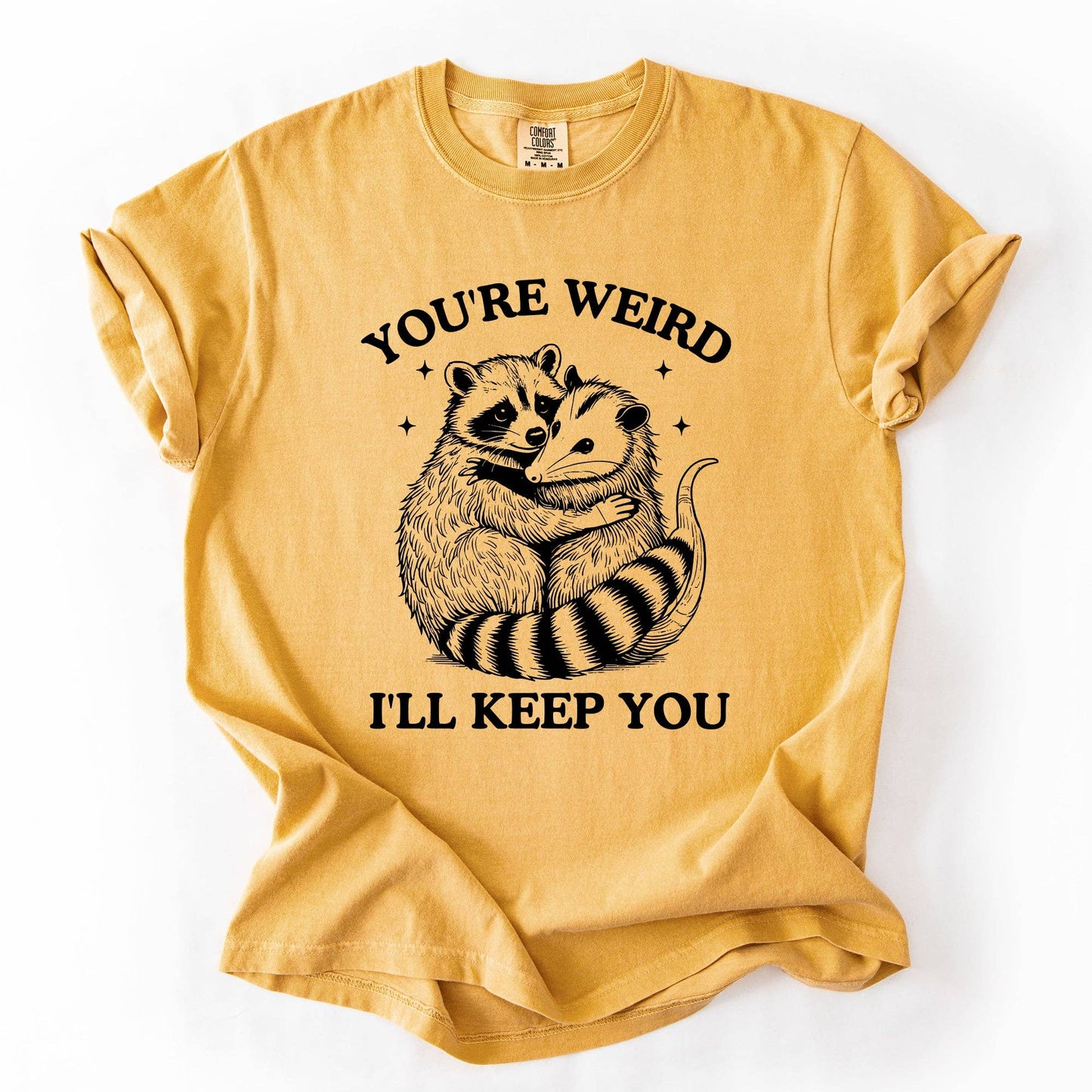 You're Weird, I'll Keep You, Raccoon Possum Sarcastic Tshirt