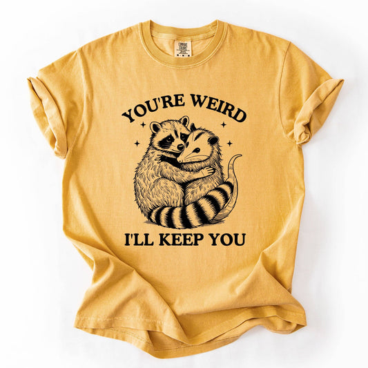 You're Weird, I'll Keep You, Raccoon Possum Sarcastic Tshirt